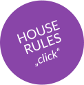 HOUSE RULES „click“
